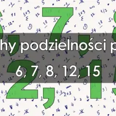Liczba podzielna przez 7, 8 i 12: Kiedy liczba jest podzielna przez różne liczby?