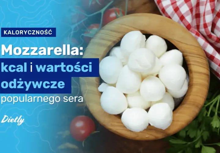 Mozzarella ile kalorii? Poznaj wartość odżywczą i fakty