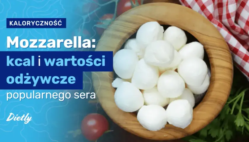 Mozzarella ile kalorii? Poznaj wartość odżywczą i fakty